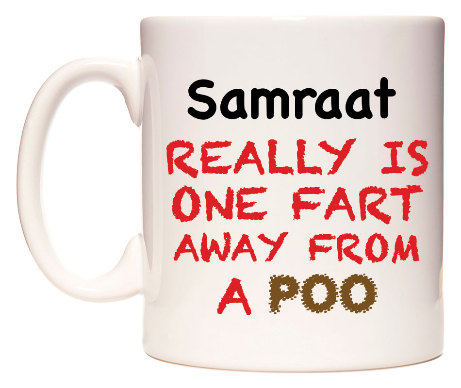 This mug features Samraat Really is ONE Fart Away from A Poo