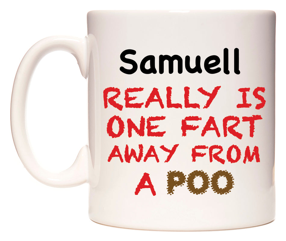 This mug features Samuell Really is ONE Fart Away from A Poo