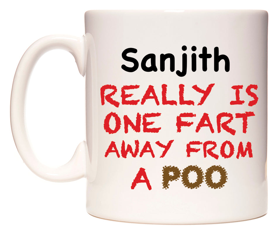 This mug features Sanjith Really is ONE Fart Away from A Poo