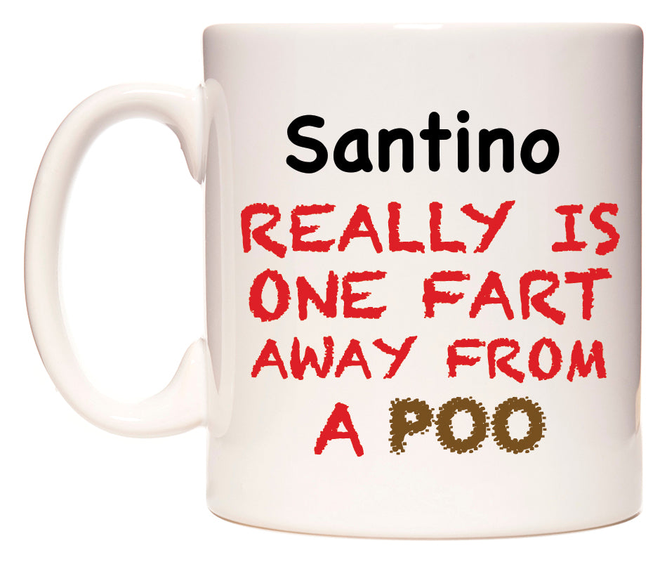This mug features Santino Really is ONE Fart Away from A Poo
