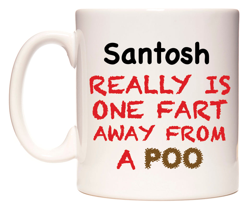 This mug features Santosh Really is ONE Fart Away from A Poo