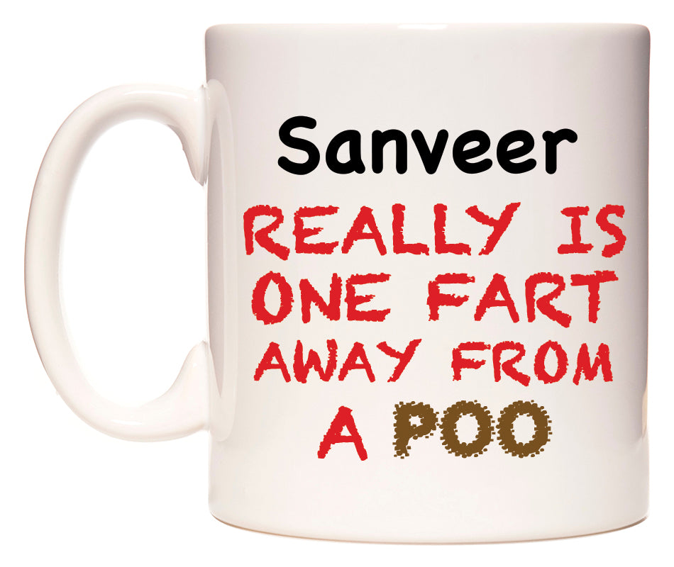 This mug features Sanveer Really is ONE Fart Away from A Poo