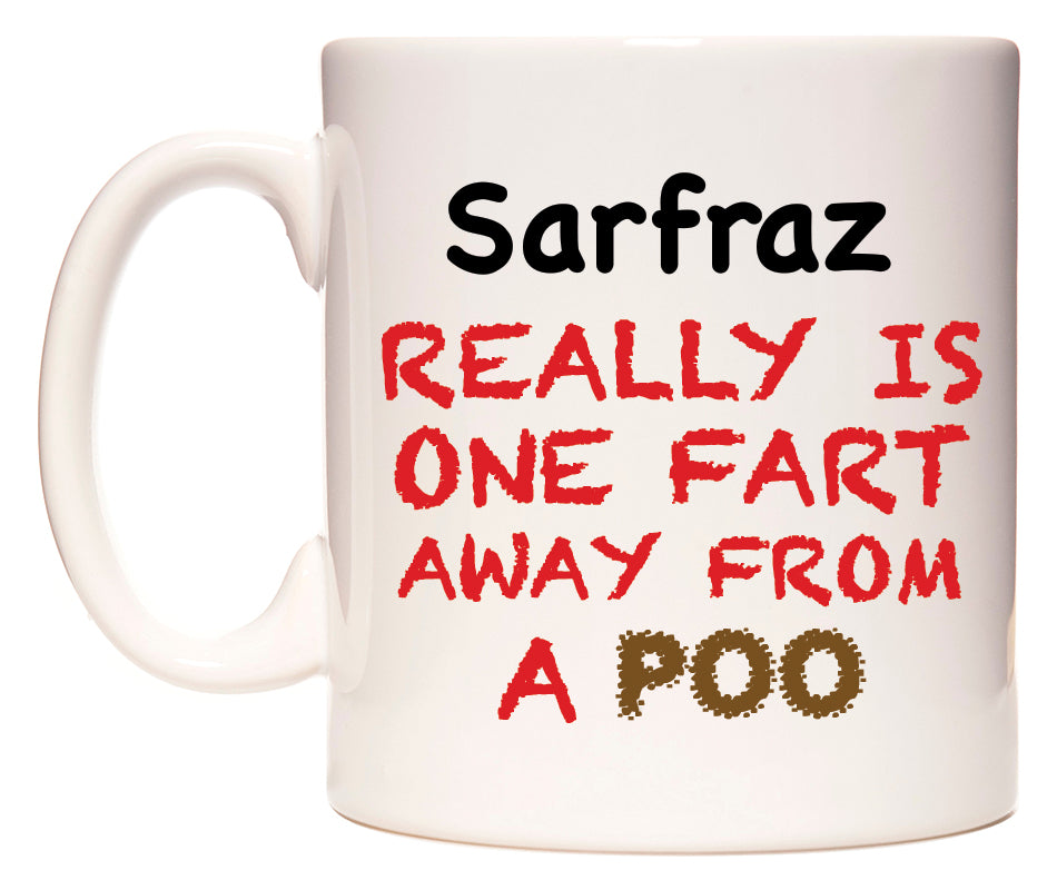 This mug features Sarfraz Really is ONE Fart Away from A Poo