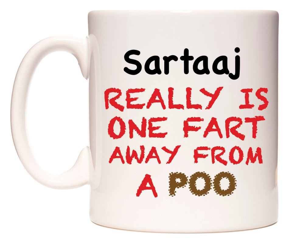 This mug features Sartaaj Really is ONE Fart Away from A Poo