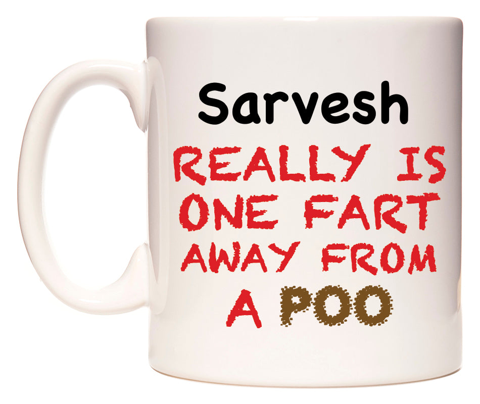 This mug features Sarvesh Really is ONE Fart Away from A Poo