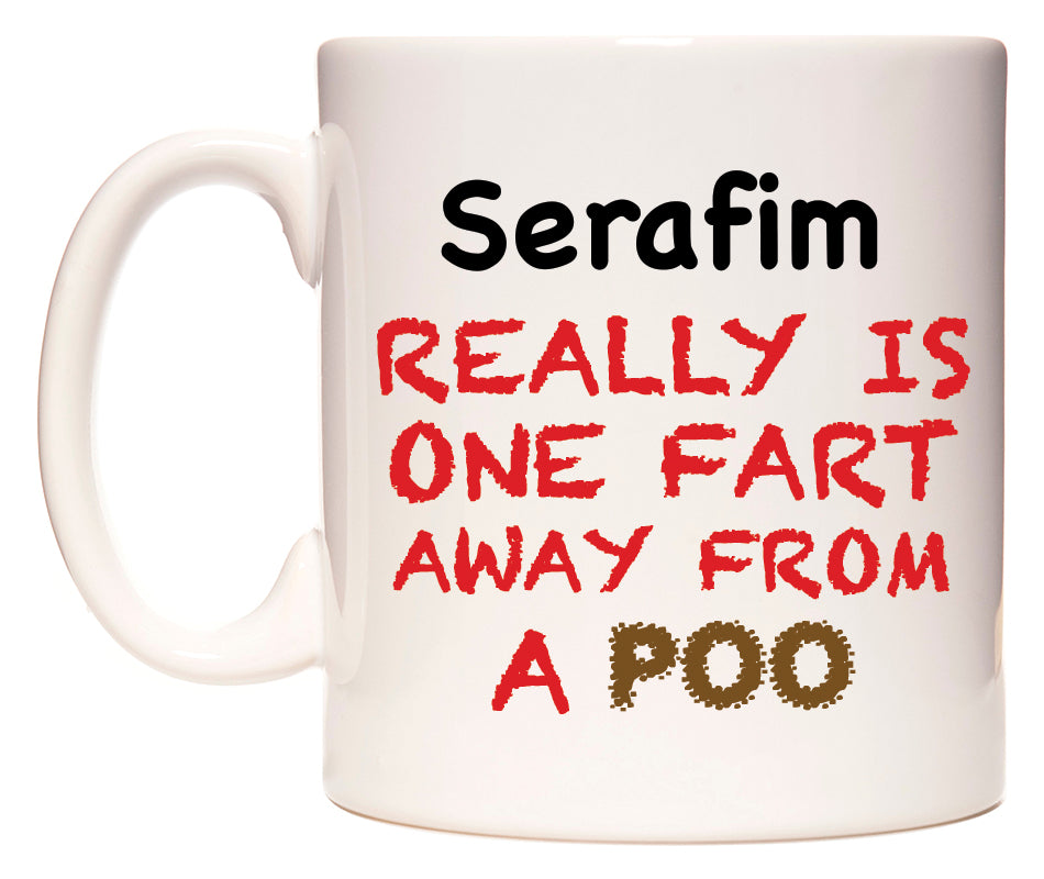This mug features Serafim Really is ONE Fart Away from A Poo