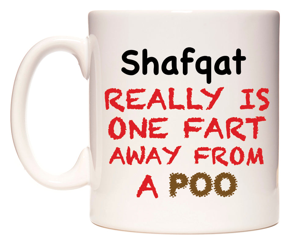 This mug features Shafqat Really is ONE Fart Away from A Poo