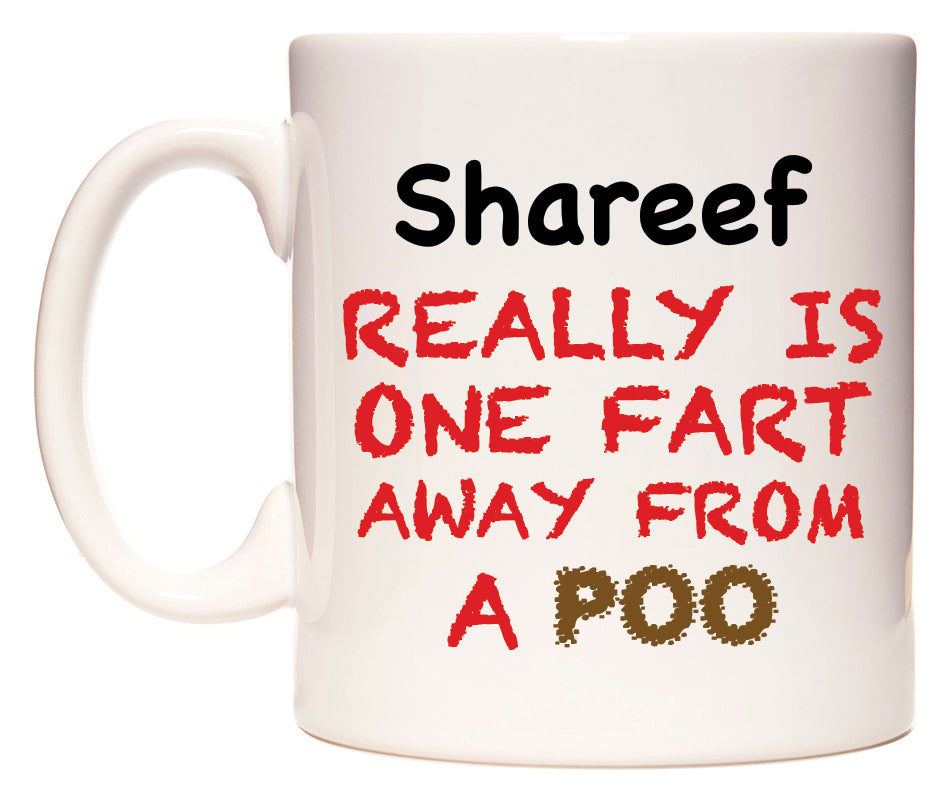 This mug features Shareef Really is ONE Fart Away from A Poo
