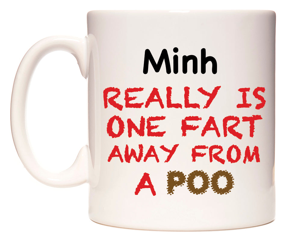 This mug features Minh Really is ONE Fart Away from A Poo