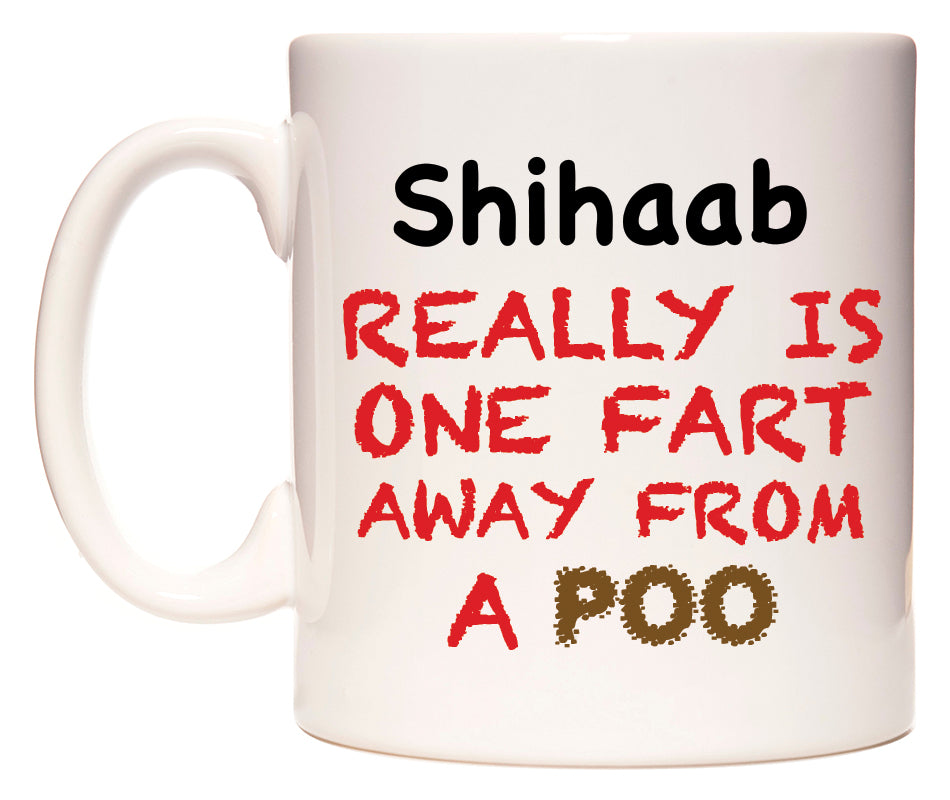 This mug features Shihaab Really is ONE Fart Away from A Poo