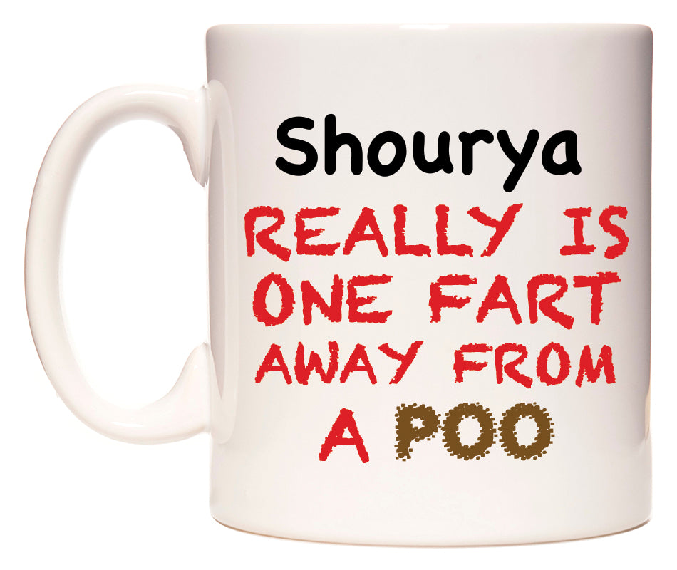 This mug features Shourya Really is ONE Fart Away from A Poo