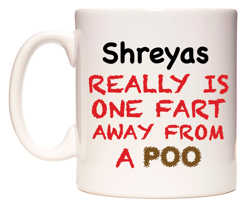 This mug features Shreyas Really is ONE Fart Away from A Poo