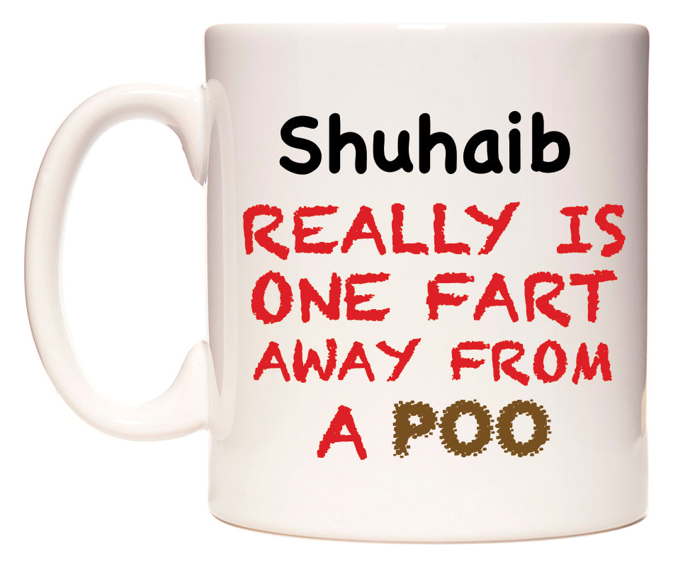 This mug features Shuhaib Really is ONE Fart Away from A Poo