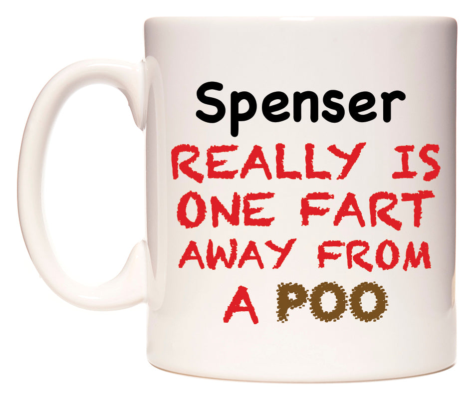 This mug features Spenser Really is ONE Fart Away from A Poo