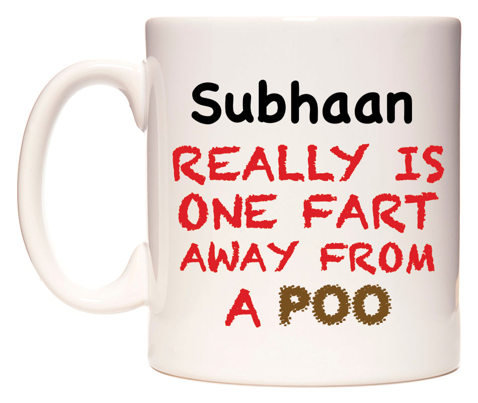 This mug features Subhaan Really is ONE Fart Away from A Poo