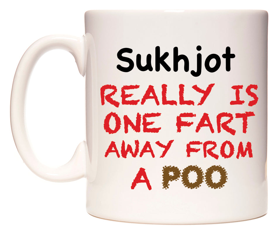 This mug features Sukhjot Really is ONE Fart Away from A Poo