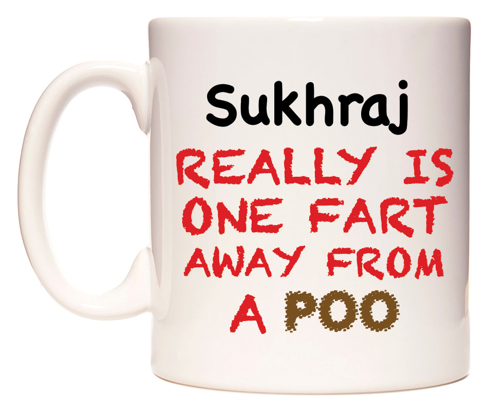 This mug features Sukhraj Really is ONE Fart Away from A Poo
