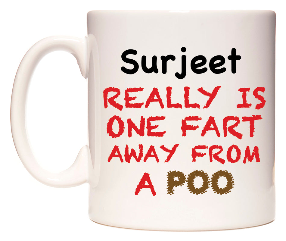 This mug features Surjeet Really is ONE Fart Away from A Poo