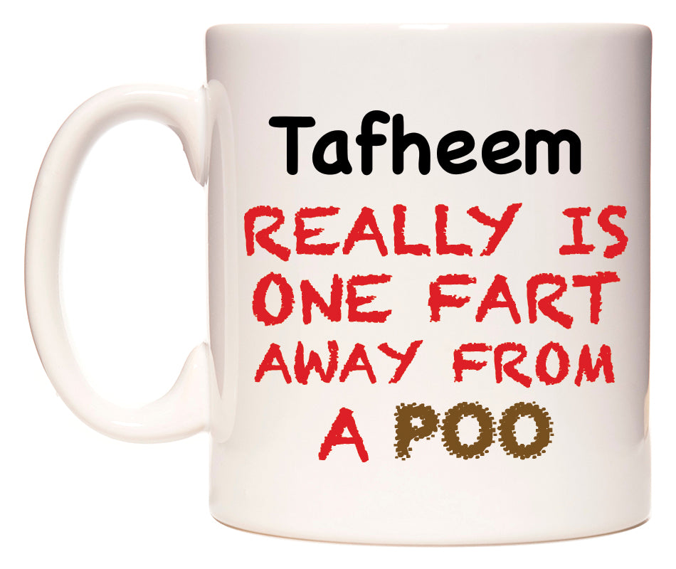 This mug features Tafheem Really is ONE Fart Away from A Poo