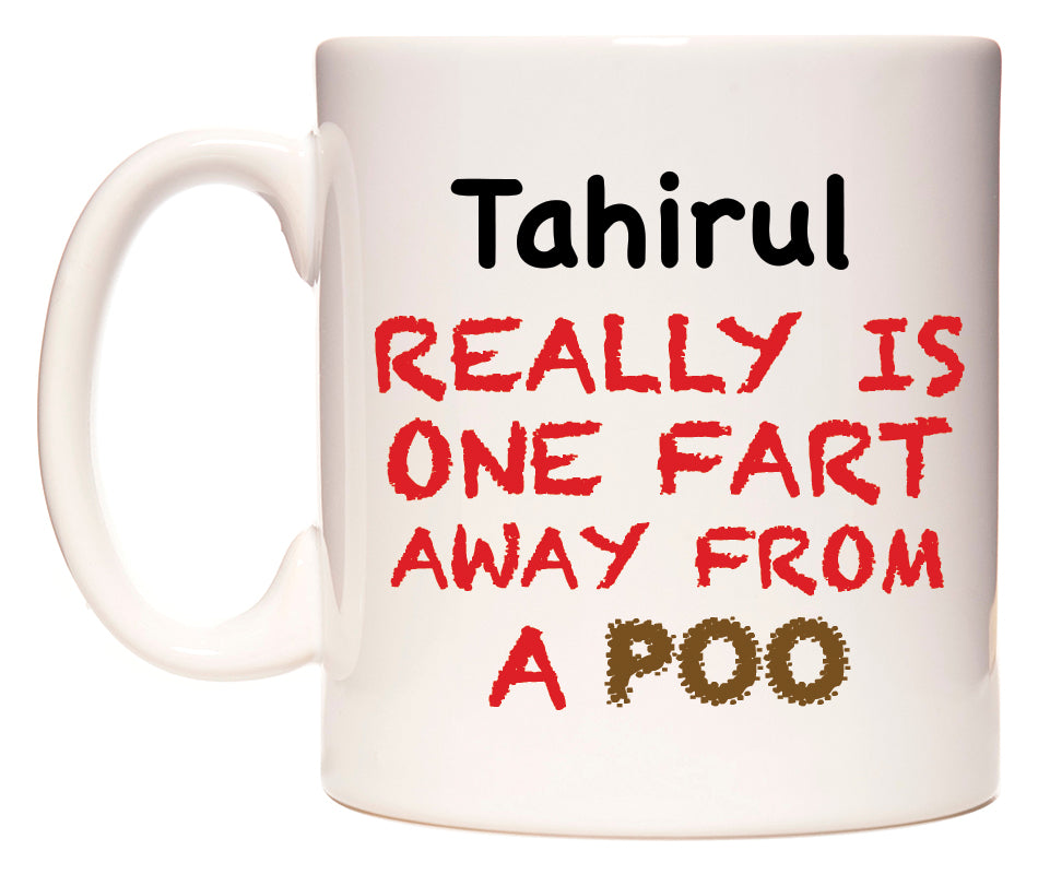 This mug features Tahirul Really is ONE Fart Away from A Poo
