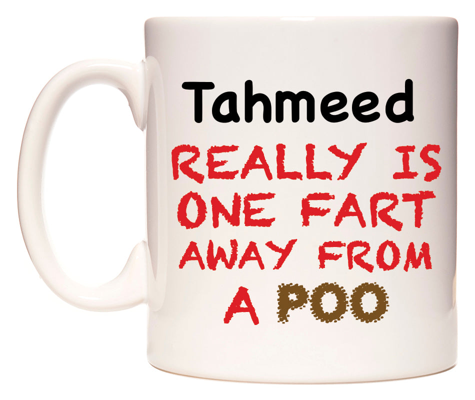 This mug features Tahmeed Really is ONE Fart Away from A Poo