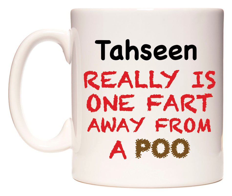 This mug features Tahseen Really is ONE Fart Away from A Poo