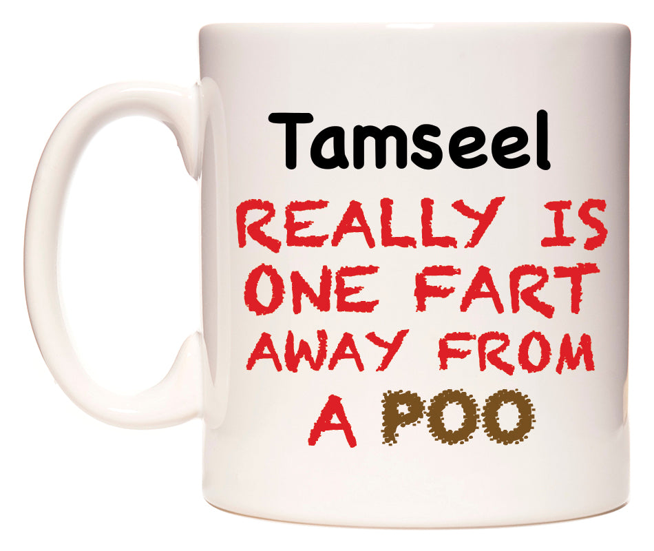 This mug features Tamseel Really is ONE Fart Away from A Poo