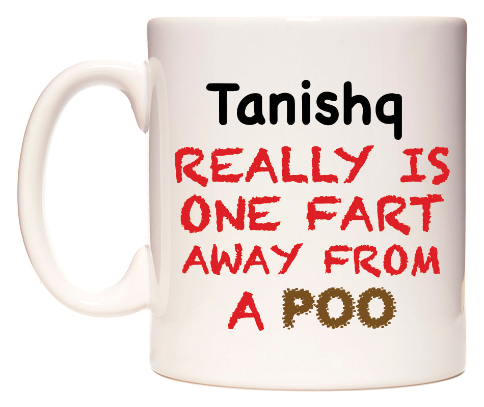 This mug features Tanishq Really is ONE Fart Away from A Poo