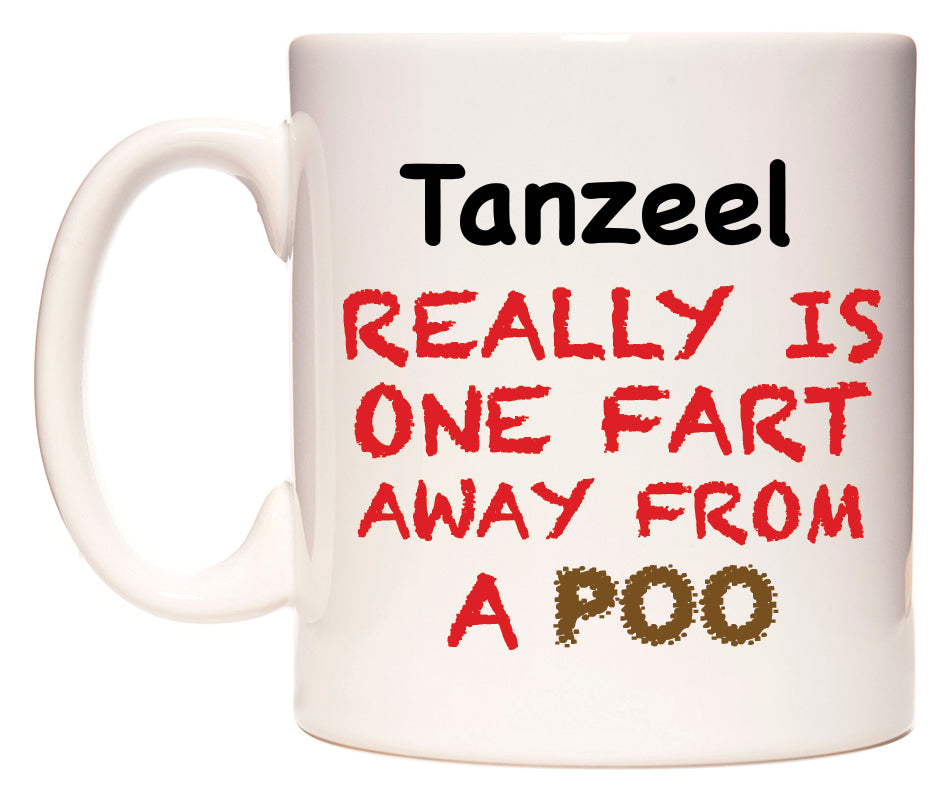 This mug features Tanzeel Really is ONE Fart Away from A Poo