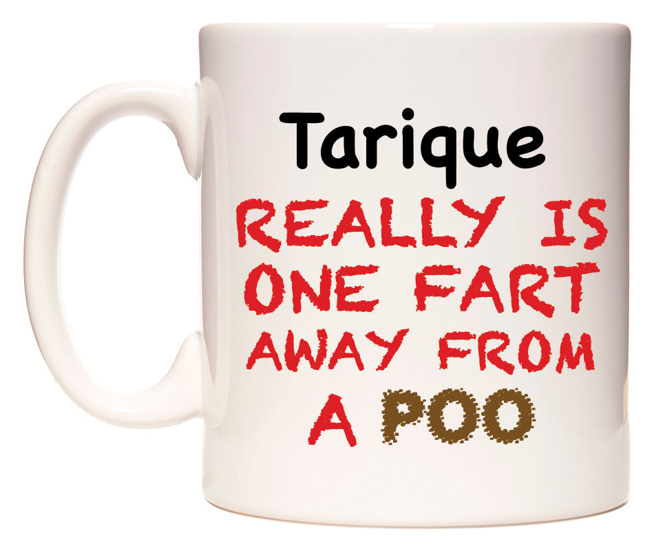 This mug features Tarique Really is ONE Fart Away from A Poo