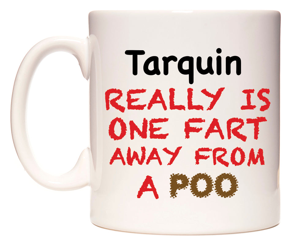 This mug features Tarquin Really is ONE Fart Away from A Poo