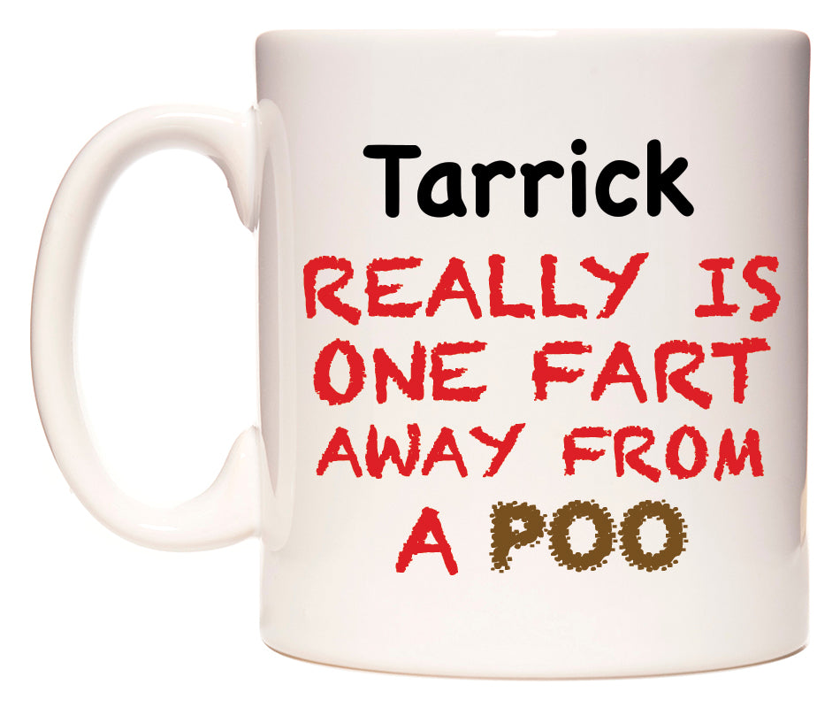 This mug features Tarrick Really is ONE Fart Away from A Poo