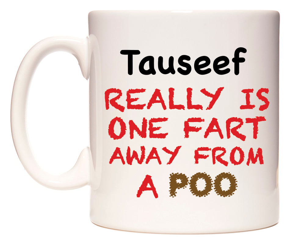 This mug features Tauseef Really is ONE Fart Away from A Poo