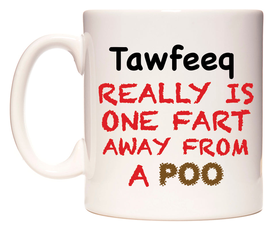 This mug features Tawfeeq Really is ONE Fart Away from A Poo
