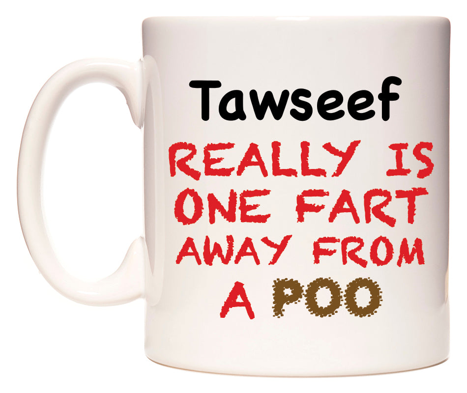 This mug features Tawseef Really is ONE Fart Away from A Poo