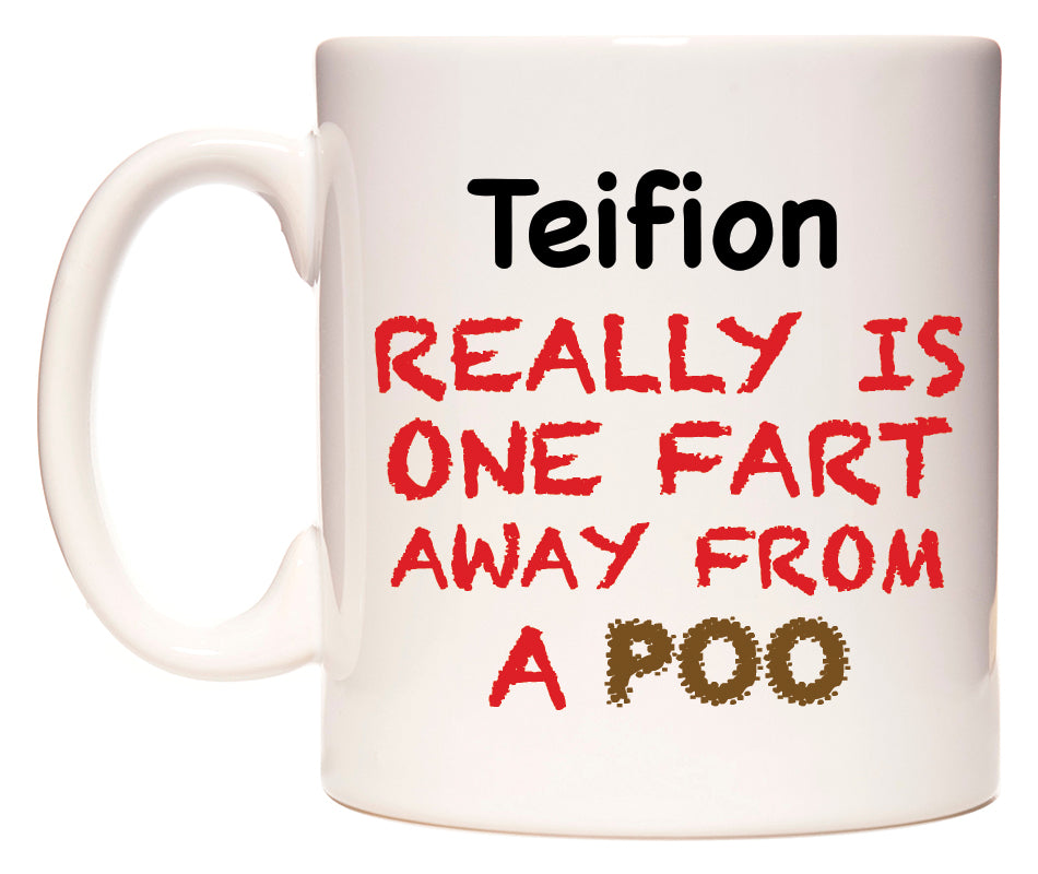 This mug features Teifion Really is ONE Fart Away from A Poo