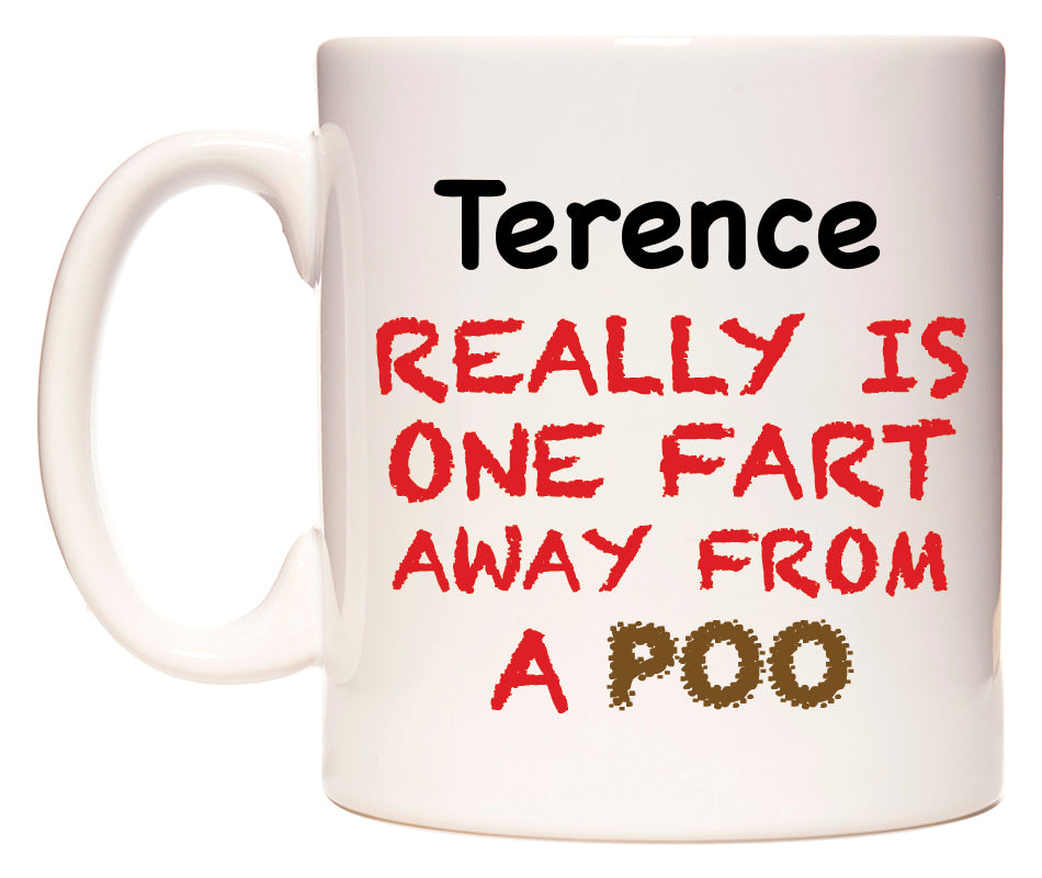 This mug features Terence Really is ONE Fart Away from A Poo