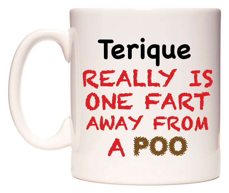 This mug features Terique Really is ONE Fart Away from A Poo