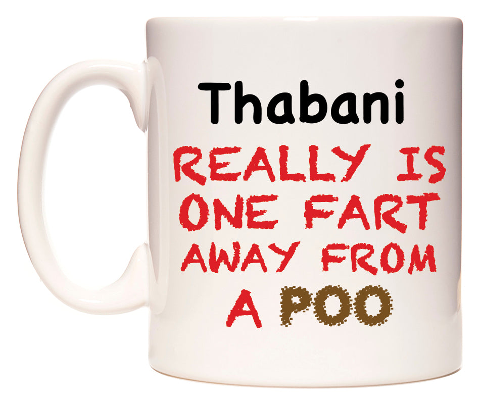This mug features Thabani Really is ONE Fart Away from A Poo