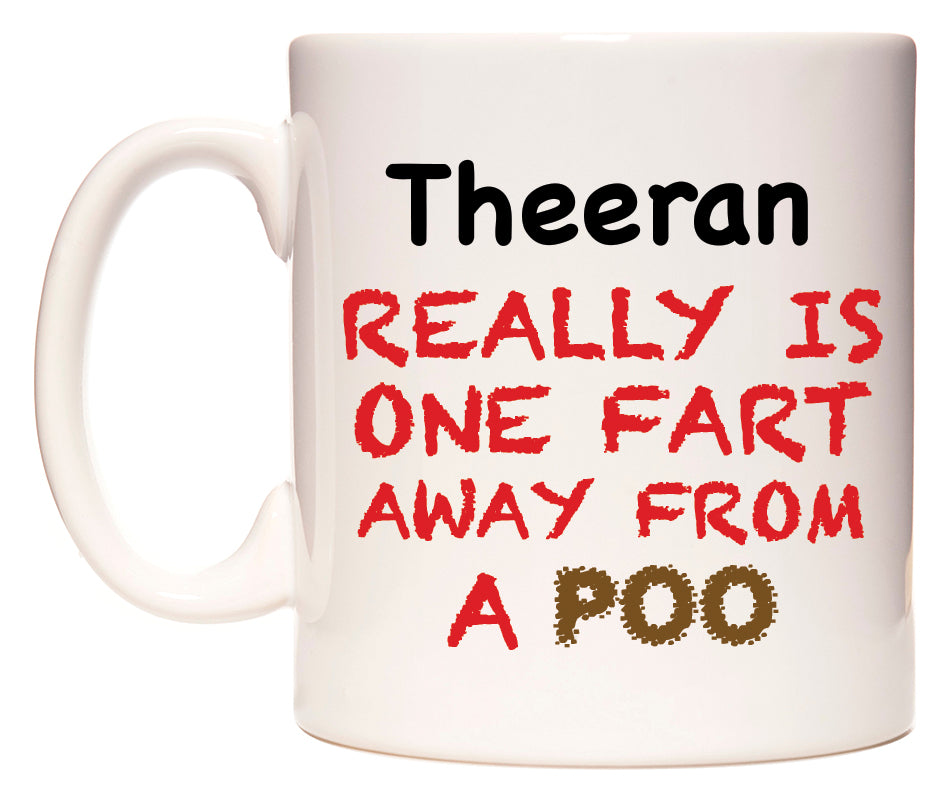 This mug features Theeran Really is ONE Fart Away from A Poo