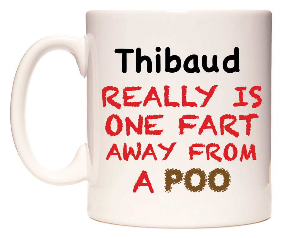 This mug features Thibaud Really is ONE Fart Away from A Poo