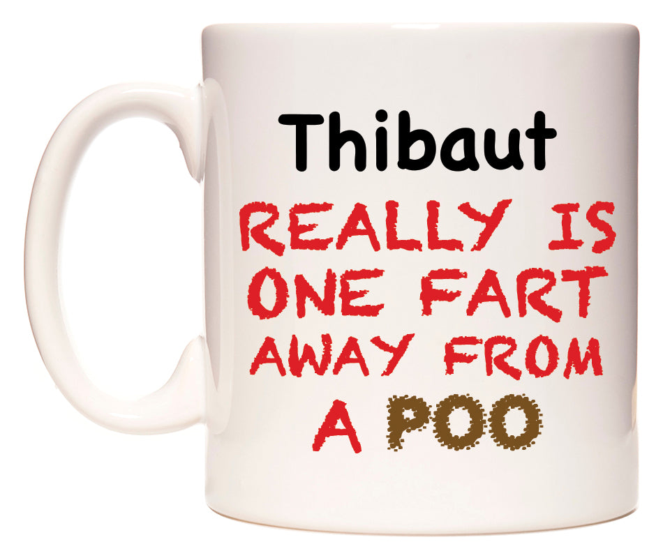 This mug features Thibaut Really is ONE Fart Away from A Poo