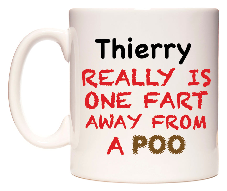 This mug features Thierry Really is ONE Fart Away from A Poo
