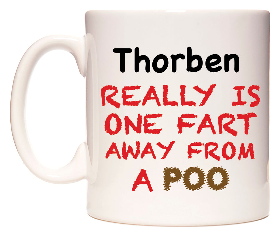This mug features Thorben Really is ONE Fart Away from A Poo