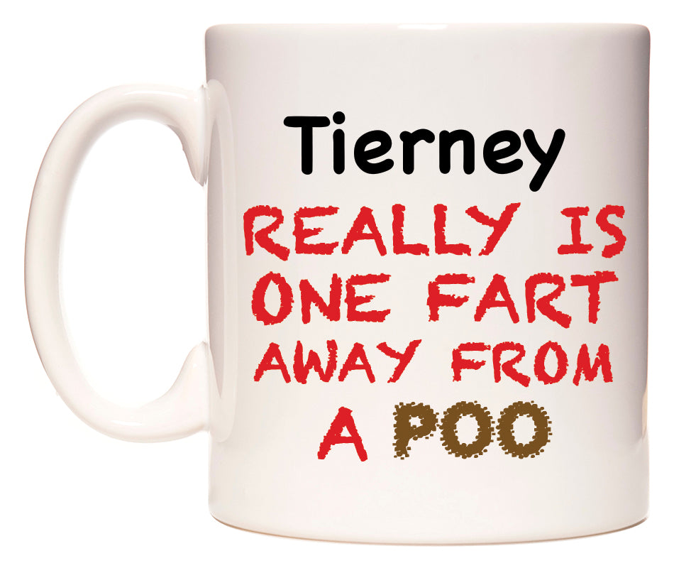 This mug features Tierney Really is ONE Fart Away from A Poo