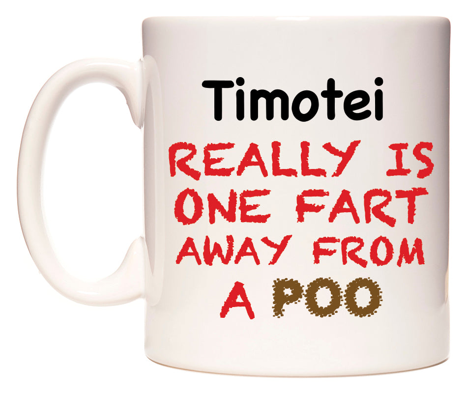 This mug features Timotei Really is ONE Fart Away from A Poo