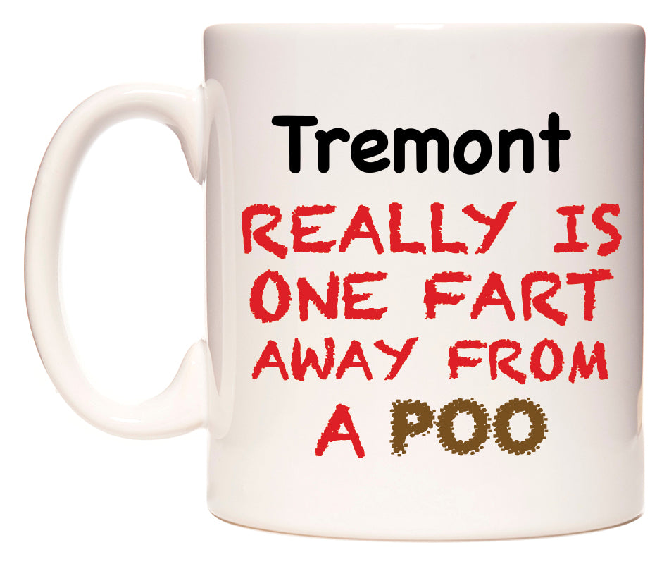 This mug features Tremont Really is ONE Fart Away from A Poo