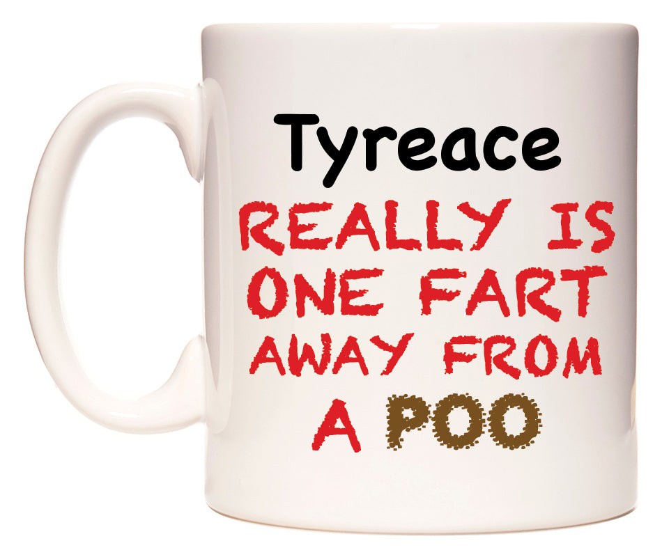 This mug features Tyreace Really is ONE Fart Away from A Poo