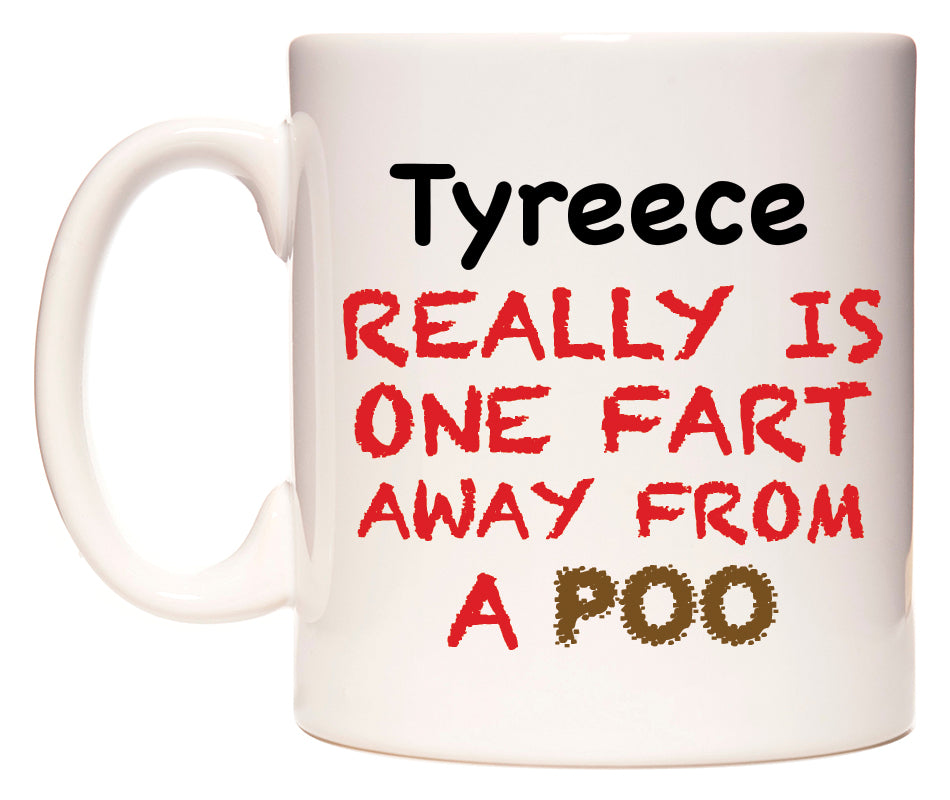 This mug features Tyreece Really is ONE Fart Away from A Poo