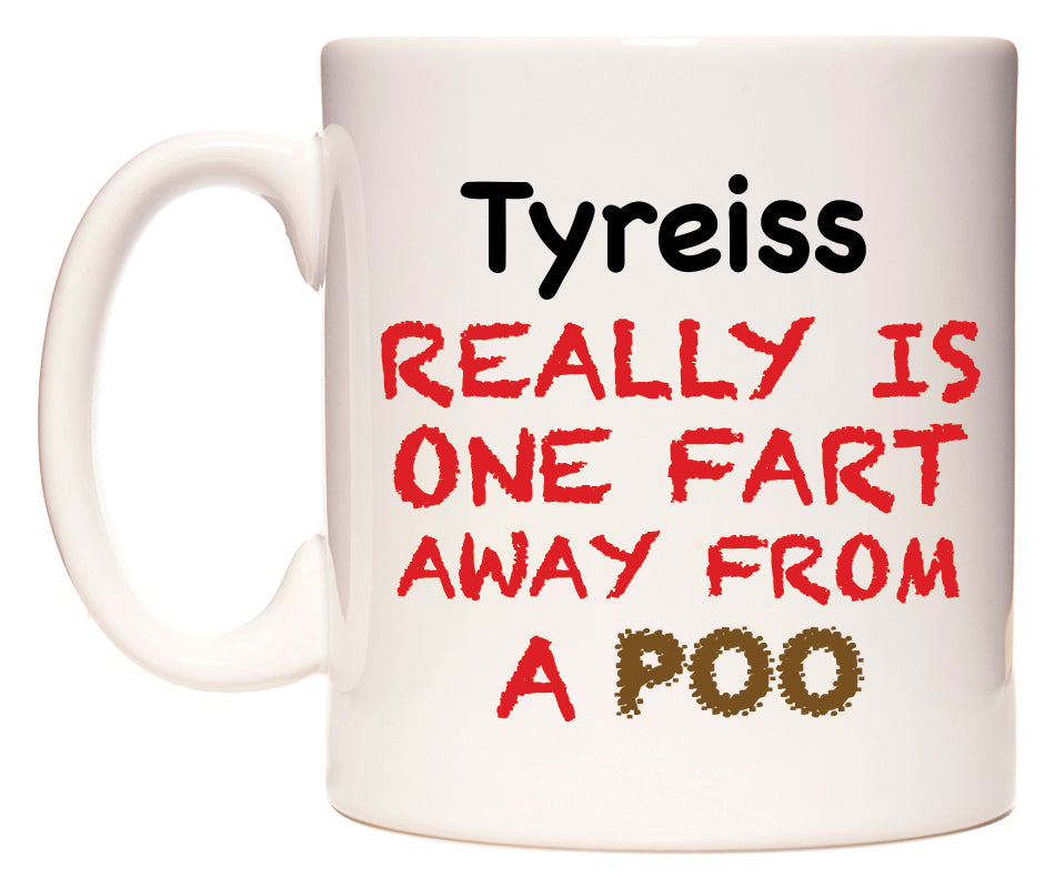 This mug features Tyreiss Really is ONE Fart Away from A Poo